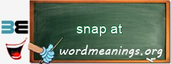 WordMeaning blackboard for snap at